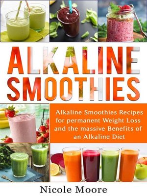 cover image of Alkaline Smoothies--Alkaline Smoothies Recipes For Permanent Weight Loss and the Massive Benefits of an Alkaline Diet